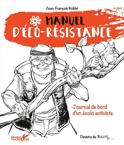 Manuel d'éco-résistance : journal de bord d'un écolo activiste
