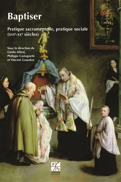 Baptiser : pratique sacramentelle, pratique sociale (XVIe-XXe siècle)