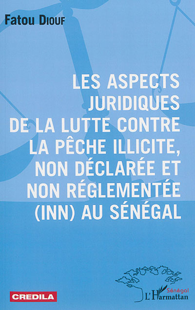 Les aspects juridiques de la lutte contre la pêche illicite, non déclarée et non réglementée (INN) au Sénégal