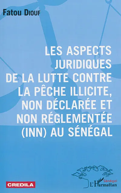 Les aspects juridiques de la lutte contre la pêche illicite, non déclarée et non réglementée (INN) au Sénégal