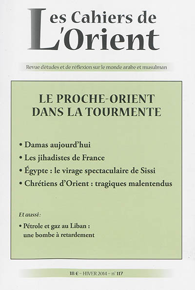 Cahiers de l'Orient (Les), n° 117. Le Proche-Orient dans la tourmente