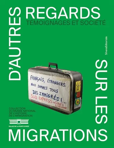D'autres regards sur les migrations : collection du Musée national de l'histoire de l'immigration. Témoignages et société