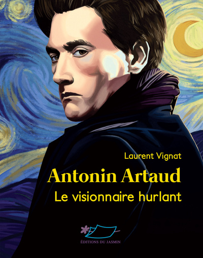 Antonin Artaud : le visionnaire hurlant