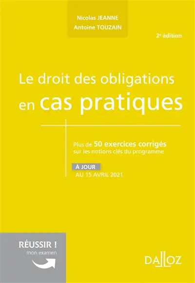 Le droit des obligations en cas pratiques : plus de 50 exercices corrigés sur les notions clés du programme