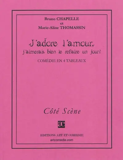 J'adore l'amour, j'aimerais bien le refaire un jour ! : comédie en quatre tableaux