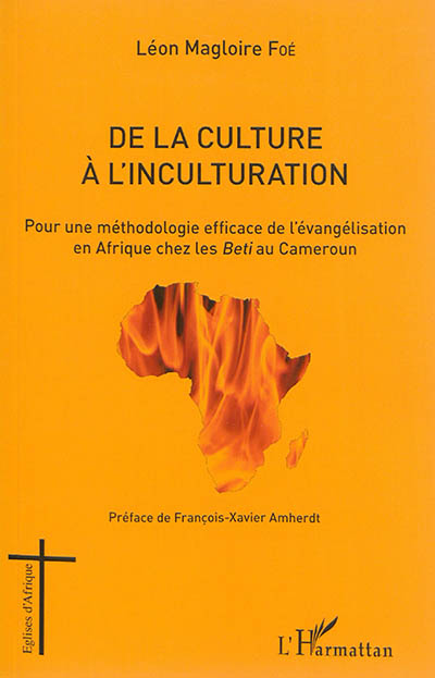 De la culture à l'inculturation : pour une méthodologie efficace de l'évangélisation en Afrique chez les Beti au Cameroun