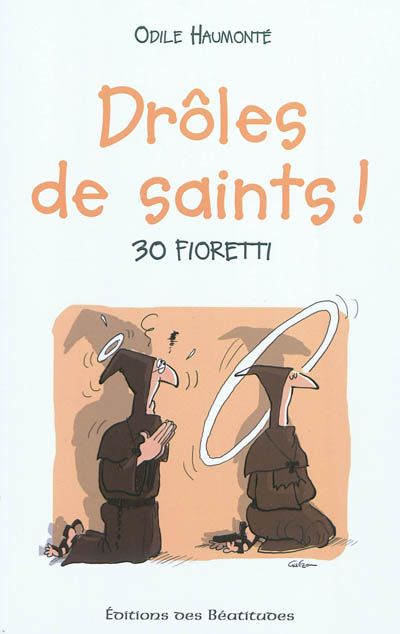 Drôles de saints ! : 30 fioretti
