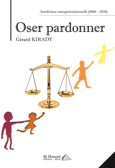Oser pardonner : autofiction transgénérationnelle : 1860-2026