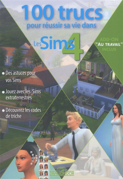 100 trucs pour réussir sa vie dans les Sims 4 : add-on au travail inclus
