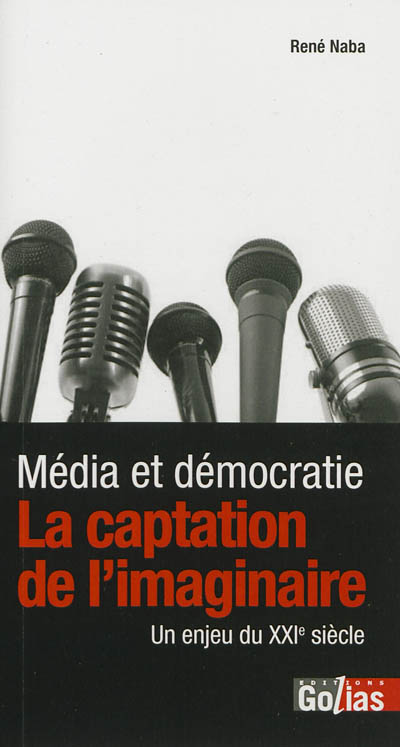 Média et démocratie : la captation de l'imaginaire, un enjeu du XXIe siècle