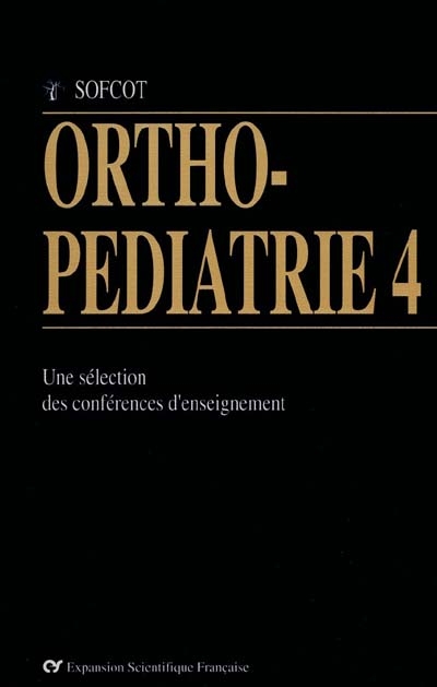 Ortho-pédiatrie : une sélection des conférences d'enseignement de la SOFCOT. Vol. 4. Traumatologie : membre supérieur, membre inférieur, divers
