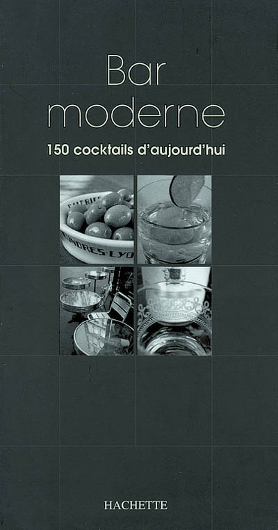 Bar moderne : 150 cocktails d'aujourd'hui