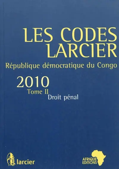 Les codes Larcier : République démocratique du Congo. Vol. 2. Droit pénal : édition mise à jour d'après les textes publiés au JO RDC jusqu'au 1er juillet 2010