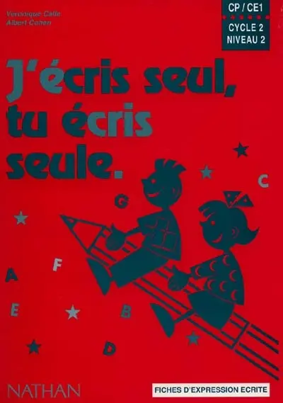 J'écris seul, tu écris seule, CP-CE1, cycle 2 niveau 2 : fiches d'expression écrite