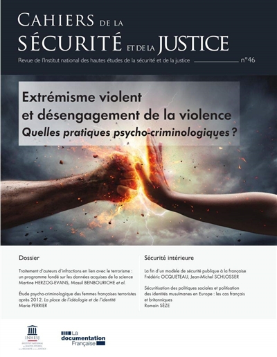 Cahiers de la sécurité et de la justice (Les), n° 46. Extrémisme violent et désengagement de la violence : quelles pratiques psycho-criminologiques ?