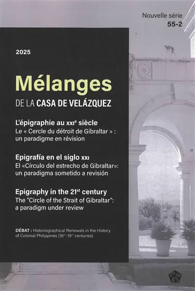 Mélanges de la Casa de Velazquez, n° 55-2. L'épigraphie au XXIe siècle : le cercle du détroit de Gibraltar : un paradigme en révision. Epigrafia en el siglo XXI : el circulo del estrecho de Gibraltar : un paradigma sometido a revision. Epigraphy in t