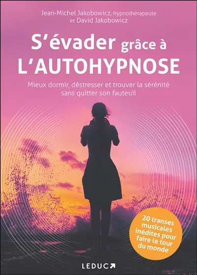 S'évader grâce à l'autohypnose : mieux dormir, déstresser et trouver la sérénité sans quitter son fauteuil