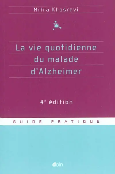 La vie quotidienne du malade d'Alzheimer : guide pratique