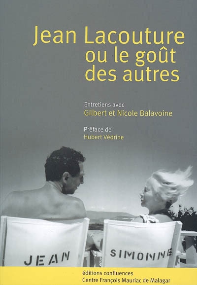 Jean Lacouture ou Le goût des autres : entretiens avec Gilbert et Nicole Balavoine. Jean Lacouture : l'engagement d'un journaliste