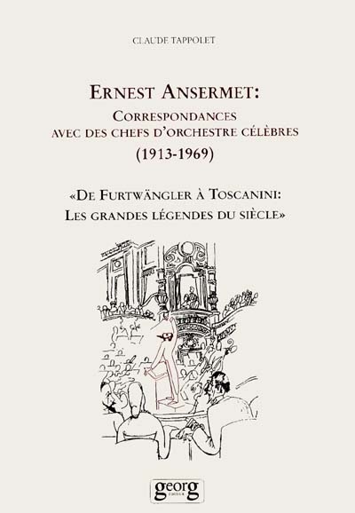 Ernest Ansermet : correspondances avec des chefs d'orchestre célèbres : de Furtwängler à Toscanini : les grandes légendes du siècle