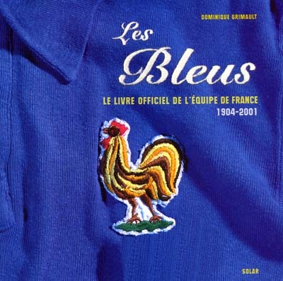 Les Bleus : la grande histoire de l'équipe de France, 1904-2001