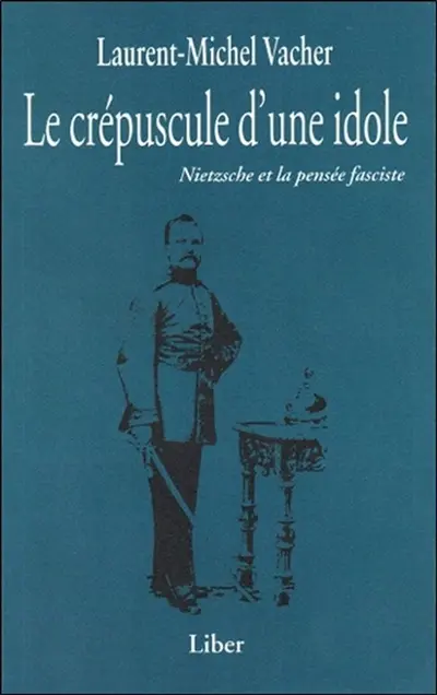 Le crépuscule d'une idole : Neitzsche et la pensée fasciste