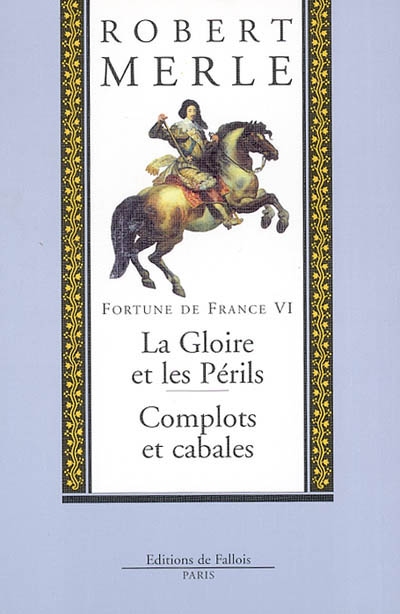 Fortune de France. Vol. 6. La gloire et les périls. Complots et cabales