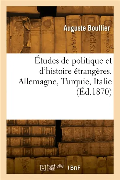 Etudes de politique et d'histoire étrangères. Allemagne, Turquie, Italie