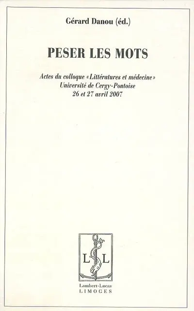 Peser les mots : littérature et médecine : journées d'études les jeudi 26 et vendredi 27 avril 2007