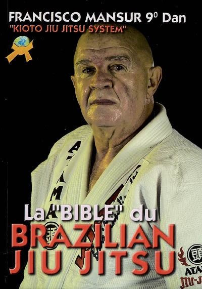 La bible du brazilian jiu jitsu : kioto jiu jitsu system