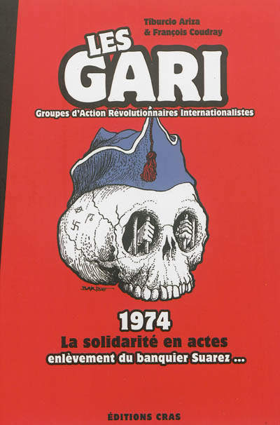 Les GARI (Groupes d'action révolutionnaires internationalistes) : 1974, la solidarité en actes, enlèvement du banquier Suarez...