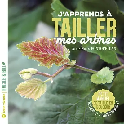 J'apprends à tailler mes arbres : petit manuel de taille douce : fruitiers et arbres d'ornement