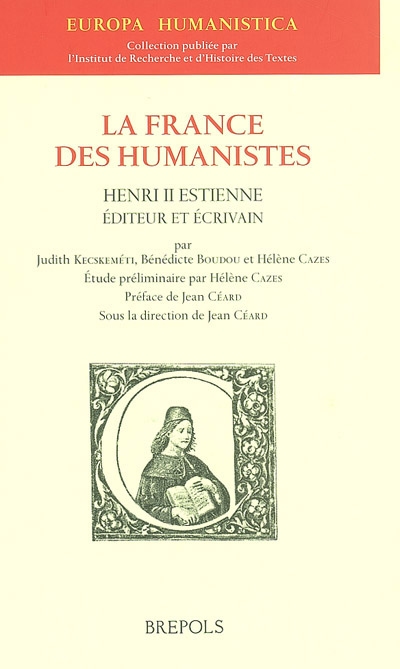La France des humanistes. Vol. 2. Henri II Estienne, éditeur et écrivain