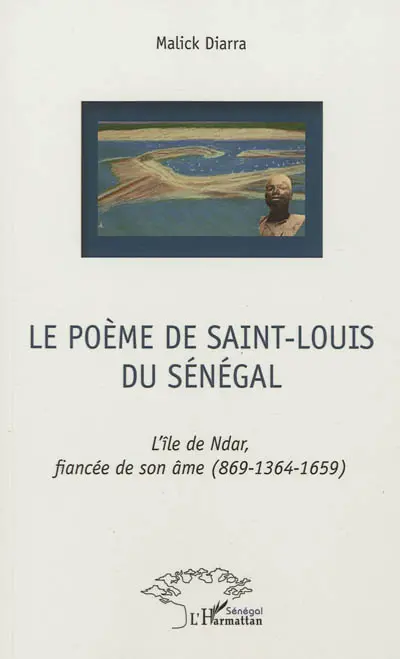 Le poème de Saint-Louis du Sénégal : l'île de Ndar, fiancée de son âme, 869-1364-1659