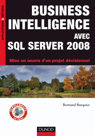 Business intelligence avec SQL Server 2008 : mise en oeuvre d'un projet décisionnel