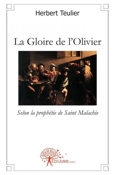 La gloire de l'olivier : Selon la prophétie de Saint Malachie