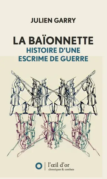 La baïonnette : histoire d'une escrime de guerre