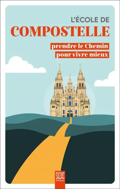 L'école de Compostelle : prendre le chemin pour vivre mieux