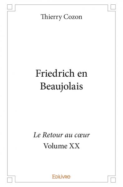 Friedrich en beaujolais : Le Retour au cœur : Volume XX