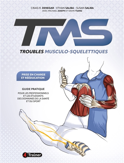 TMS, Troubles musculo-squelettiques : prise en charge et rééducation : guide pratique pour les professionnels et les étudiants des domaines de la santé et du sport