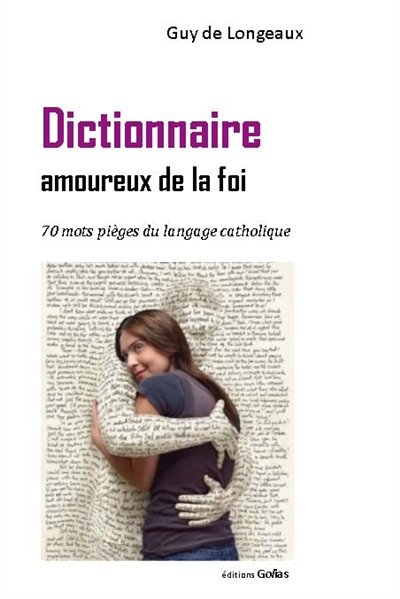 Dictionnaire amoureux de la foi : 70 mots-pièges du langage catholique
