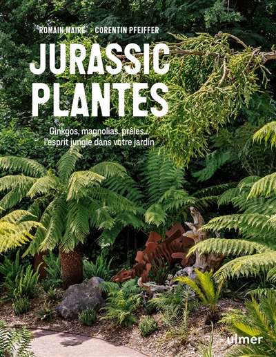 Jurassic plantes : ginkgos, magnolias, prêles... : l'esprit jungle dans votre jardin
