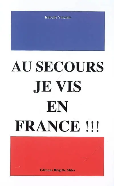 Au secours, je vis en France !. Vol. 1