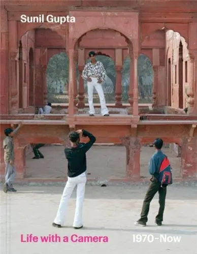 Sunil Gupta Life With a Camera 1970 : Now