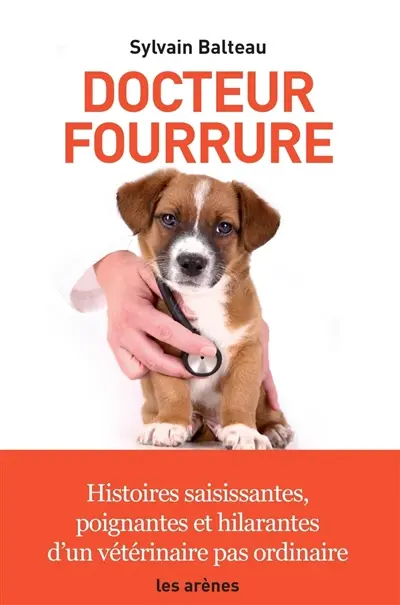 Docteur fourrure : histoires saisissantes, poignantes et hilarantes d'un vétérinaire pas ordinaire