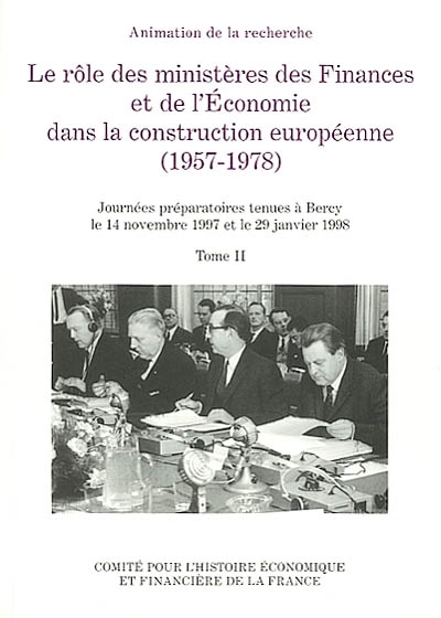 Le rôle des ministères des finances et de l'économie dans la construction européenne : 1957-1978. Vol. 2. Journées préparatoires tenues à Bercy le 14 novembre 1997 et le 29 janvier 1998