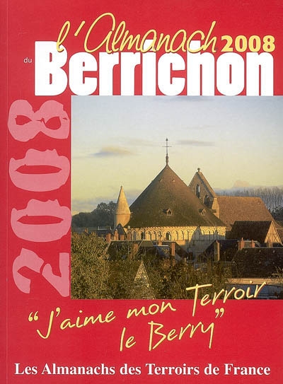 L'almanach du Berrichon 2008 : j'aime mon terroir, le Berry