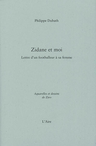 Zidane et moi : lettre d'un footballeur à sa femme