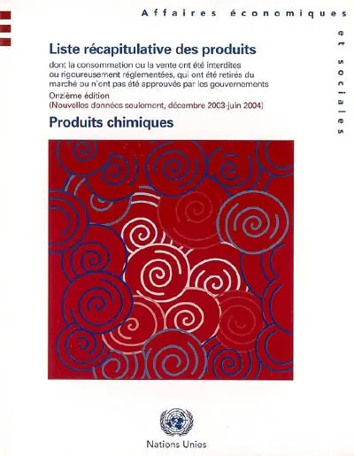 Liste récapitulative des produits dont la consommation ou la vente ont été interdites ou rigoureusement réglementées, qui ont été retirés du marché ou n'ont pas été approuvés par les gouvernements : produits chimiques : nouvelles données seulement, décembre 2003-juin 2004