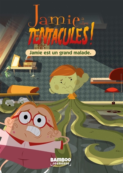 Jamie a des tentacules !, tome 1 : Jamie est un grand malade
